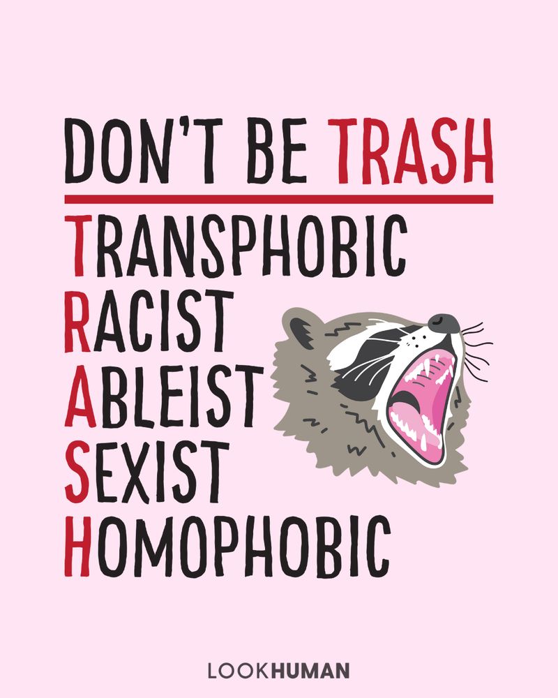 Raccoon meme: DON'T BE TRASH TRANSPHOBIC
RACIST ABLEIST SEXIST
НОМОРНОВІС