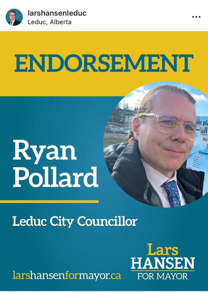 Screenshot of an Instagram post from Lars Hansen. There is a photo of Councillor Ryan Pollard and the text,


ENDORSEMENT
Ryan Pollard
Leduc City Councillor

larshansenformayor.ca

LARS HANSEN FOR MAYOR