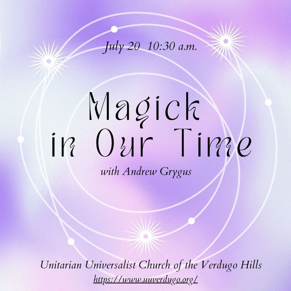 A bright pastel purple and white background with white stars circling the words Magick In Our Time. July 20th at 10:30a.m. at the Unitarian Universalist Church of the Verdugo Hills uuverdugo.org