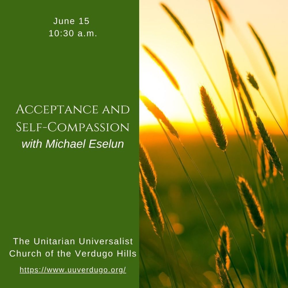 Blades of grass with a sunset in the distance. On green background, text: June 15th at 10:30 a.m. the Unitarian Universalist Church of the Verdugo Hills is having a service called Acceptance and Self-Compassion with Michael Eselun. www.uuverdugo.org