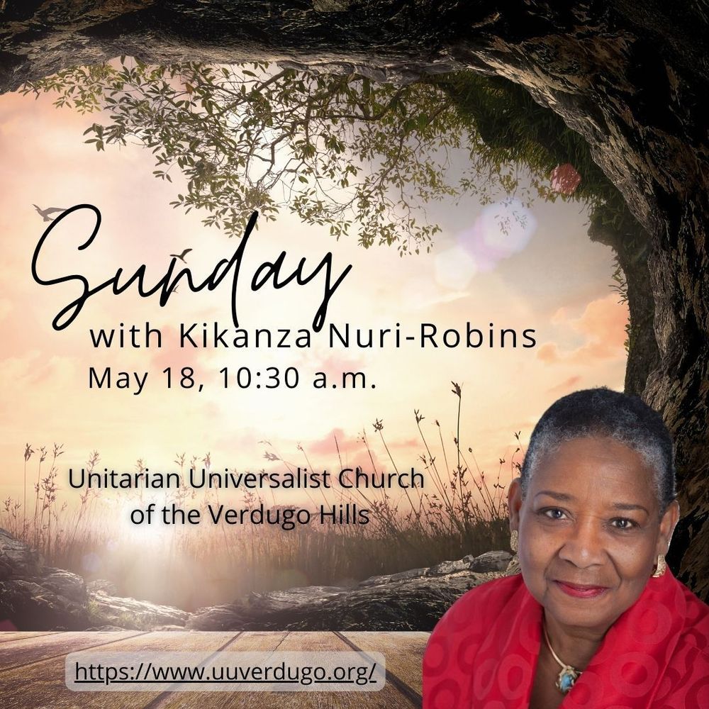 Sunrise shining through a field with a tree branch illuminated overhead to symbolize morning. An image by Annie Appel of our guest speaker wearing a red blouse and gold earrings featured in the bottom right corner of the screen. Sunday with Kikanza Nuri-Robins, May 18 at 10:30 a.m. at the Unitarian Universalist church of the Verdugo Hills. www.uuverdugo.org 