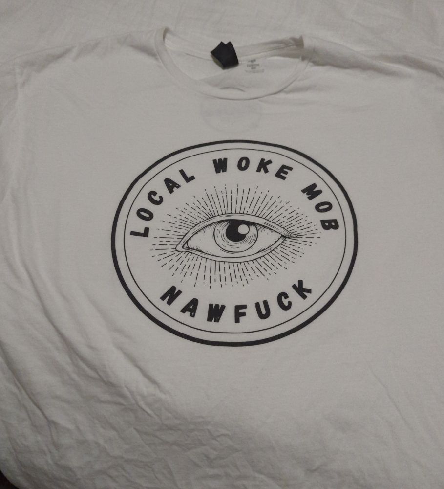 A T shirt saying 'local woke mob: nawfuck' which is how Norfolk (VA) is pronounced.
