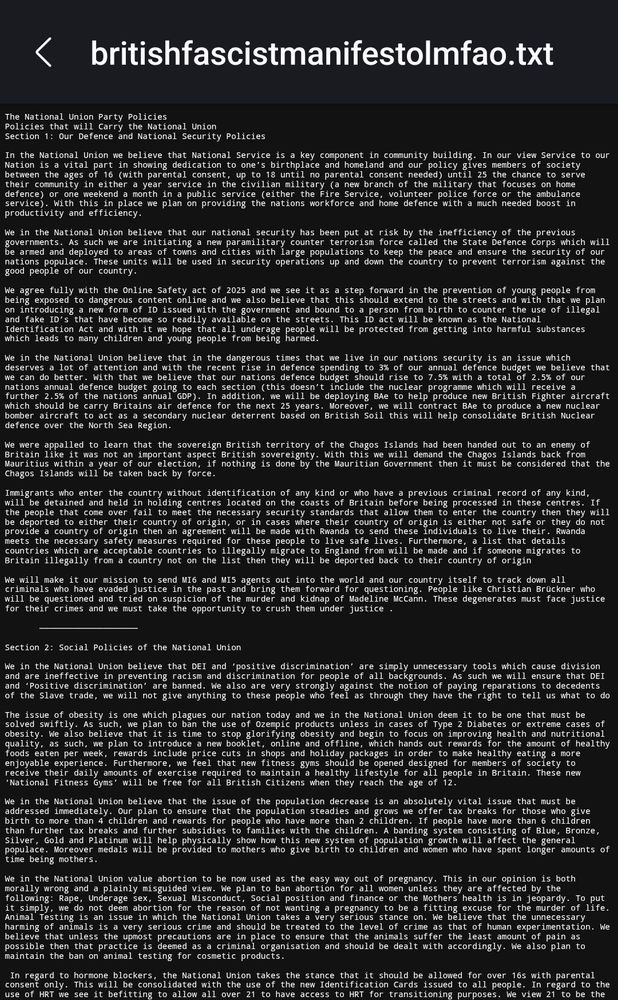 The National Union Party Policies
Policies that will Carry the National Union
Section 1: Our Defence and National Security Policies

In the National Union we believe that National Service is a key component in community building. In our view Service to our Nation is a vital part in showing dedication to one’s birthplace and homeland and our policy gives members of society between the ages of 16 (with parental consent, up to 18 until no parental consent needed) until 25 the chance to serve their community in either a year service in the civilian military (a new branch of the military that focuses on home defence) or one weekend a month in a public service (either the Fire Service, volunteer police force or the ambulance service). With this in place we plan on providing the nations workforce and home defence with a much needed boost in productivity and efficiency. 

We in the National Union believe that our national security has been put at risk by the inefficiency of the previous governments. As such we are initiating a new paramilitary counter terrorism force called the State Defence Corps which will be armed and deployed to areas of towns and cities with large populations to keep the peace and ensure the security of our nations populace. These units will be used in security operations up and down the country to prevent terrorism against the good people of our country.

We agree fully with the Online Safety act of 2025 and we see it as a step forward in the prevention of young people from being exposed to dangerous content online and we also believe that this should extend to the streets and with that we plan on introducing a new form of ID issued with the government and bound to a person from birth to counter the use of illegal and fake ID’s that have become so readily available on the streets. This ID act will be known as the National Identification Act and with it we hope that all underage people will be protected from getting into harmful substances which leads …
