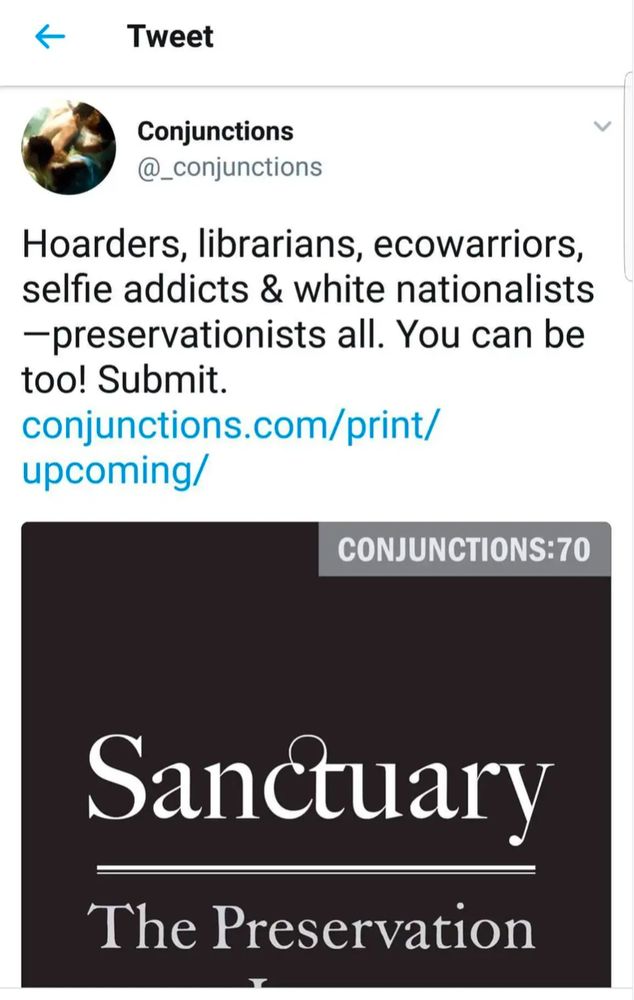 screenshot of an 8 year old tweet from conjunctions magazine for their sanctuary/preservation issue. reads: "Hoarders, librarians, ecowarriors, selfie addicts & white nationalists -preservationists all. You can be too! Submit."