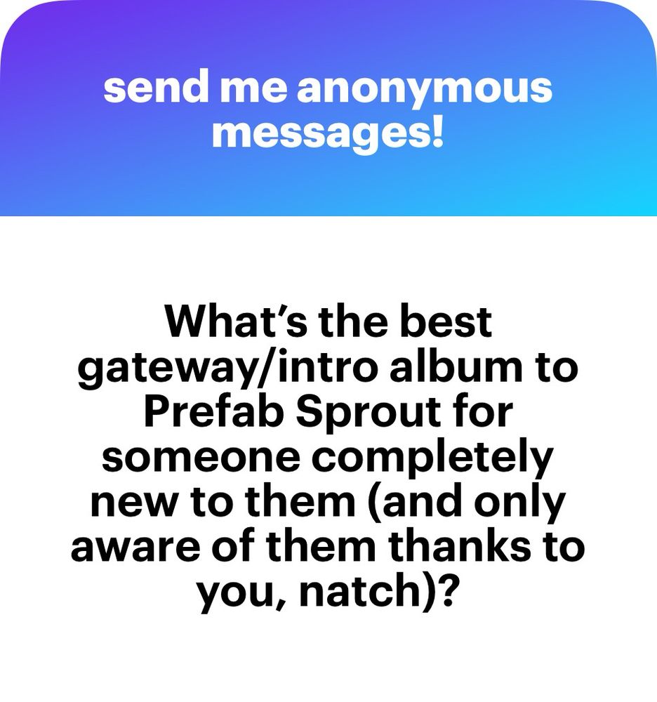 Question: What’s the best gateway/intro album to Prefab Sprout for someone completely new to them (and only aware of them thanks to you, natch)?