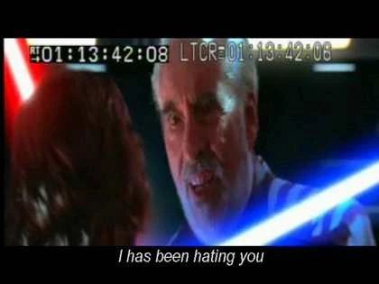 Count Dooku telling Anakin “I has been hating you” from Star War The Third Gathers: The Backstroke of the West (Lucas, 2005)