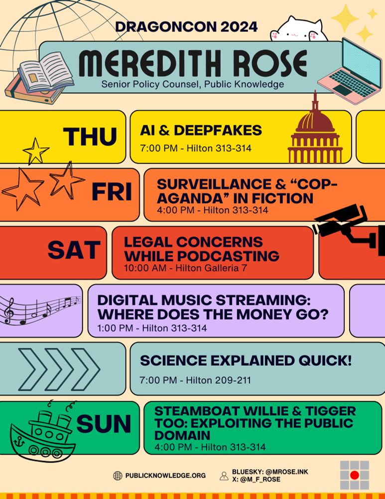 A full schedule for OP at DragonCon. 

Thursday:
AI & DEEPFAKES, 7:00 PM - Hilton 313-314
Friday: SURVEILLANCE & "COP-AGANDA" IN FICTION, 4:00 PM - Hilton 313-314
Saturday:
LEGAL CONCERNS WHILE PODCASTING
10:00 AM - Hilton Galleria 7

DIGITAL MUSIC STREAMING: WHERE DOES THE MONEY GO?
1:00 PM - Hilton 313-314

SCIENCE EXPLAINED QUICK!
7:00 PM - Hilton 209-211

Sunday:
STEAMBOAT WILLIE & TIGGER TOO: EXPLOITING THE PUBLIC DOMAIN
4:00 PM - Hilton 313-314