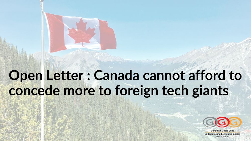 Open letter headline reads: “Canada cannot afford to concede more to foreign tech giants,” over a background of a Canadian flag and landscape. Canadian Media Guild logo appears at the bottom.