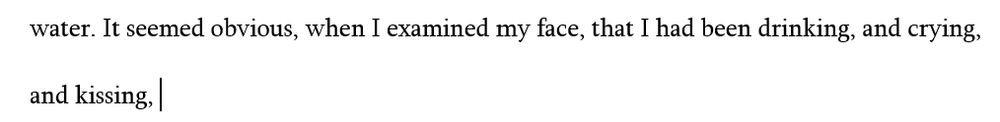 Text: "It seemed obvious, when I examined my face, that I had been drinking, and crying, and kissing,"