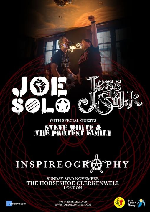 Joe Solo / Jess Silk with special guests Steve White & The Protest Family. Tour name: Inspireography. Sunday 23rd November. The Horseshow, Clerkenwell, London.