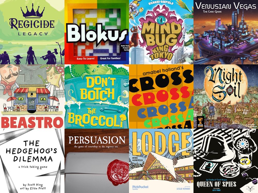 board games: Regicide Legacy, Blokus, Mind Bug x King of Tokyo, Venusian Vegas, Beastro, Don't Botch the Broccoli, Cross4, Night Soil, The Hedgehog's Dilemma, Persuasion, Lodge, Queen of Spies