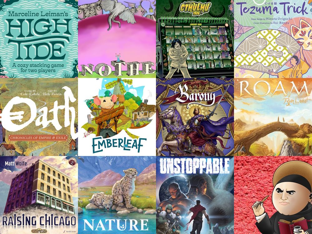 board games: High Tide, Monotheism, 365 Adventures: Cthulhu 1926, Tezuma Trick, Oath, Emberleaf, Barony, Roam, Raising Chicago, Nature, Unstoppable.