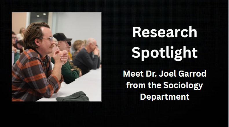 Research Spotlight. Meet Dr. Joel Garrod from the Sociology Department.