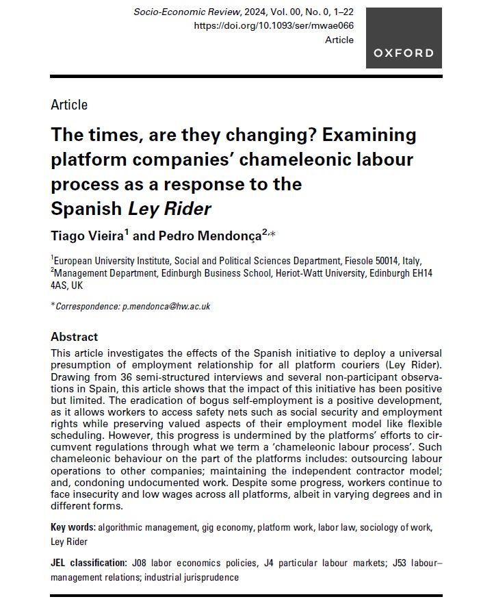 Picture depicts a print screen of the article's first page. It includes the title "The times, are they changing? Examining platform companies' chameleonic labour process as a response to the Spanish Ley Rider"; the authors, Tiago Vieira and Pedro Mendonca; and the abstract: "This article investigates the effects of the Spanish initiative to deploy a universal presumption of employment relationship for all platform couriers (Ley Rider). Drawing from 36 semi-structured interviews and several non-participant observations in Spain, this article shows that the impact of this initiative has been positive but limited. The eradication of bogus self-employment is a positive development, as it allows workers to access safety nets such as social security and employment rights while preserving valued aspects of their employment model like flexible scheduling. However, this progress is undermined by the platforms' efforts to circumvent regulations through what we term a ‘chameleonic labour process’. Such chameleonic behaviour on the part of the platforms includes: outsourcing labour operations to other companies; maintaining the independent contractor model; and, condoning undocumented work. Despite some progress, workers continue to face insecurity and low wages across all platforms, albeit in varying degrees and in different forms."