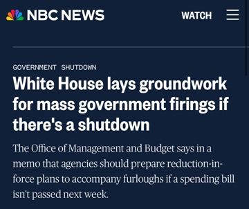 White House lays groundwork for mass government firings if
there's a shutdown The Office of Management and Budget says in a memo that agencies should prepare reduction-in- force plans to accompany furloughs if a spending bill
isn't passed next week.