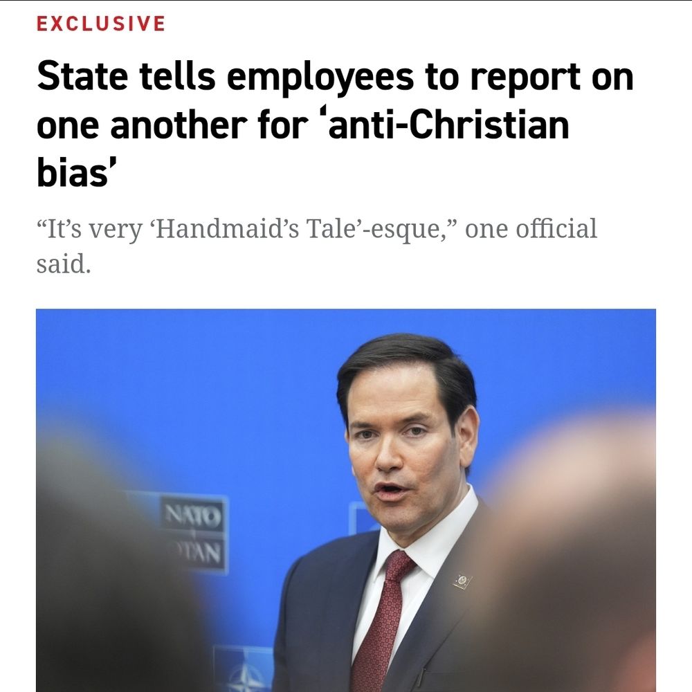 A screenshot of the Politico Exclusive headline: "State tells employees to report on one another for 'anti-Christian bias"

A link to the article is in the comments.