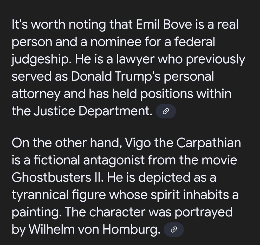 It's worth noting that Emil Bove is a real person and a nominee for a federal judgeship. Heis a lawyer who previously served as Donald Trump's personal attorney and has held positions within the Justice Department. On the other hand, Vigo the Carpathian is a fictional antagonist from the movie Ghostbusters II. He is depicted as a tyrannical figure whose spirit inhabits a painting. The character was portrayed by Wilhelm von Homburg. 