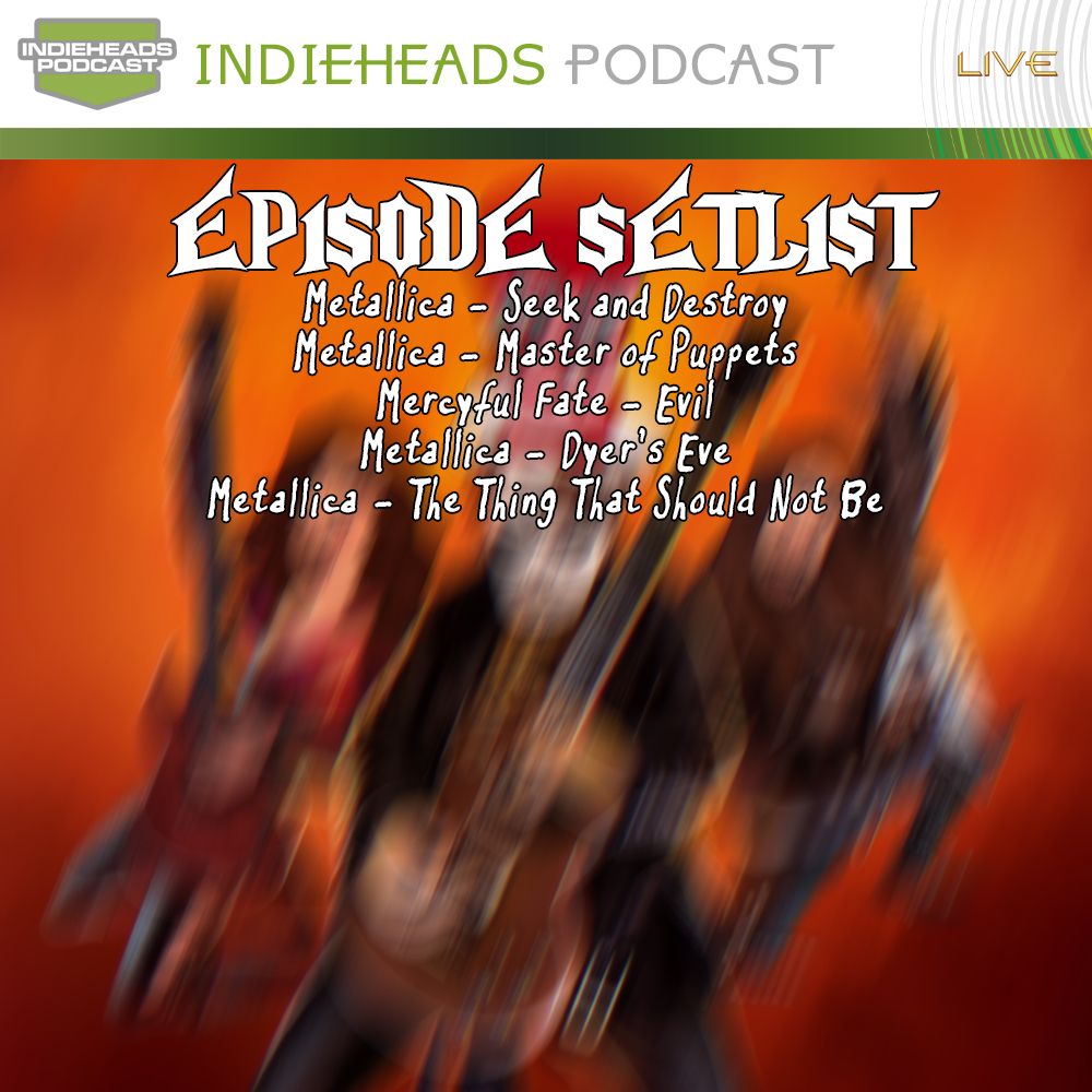 EPISODE SETLIST:
Metallica - Seek and Destroy
Metallica - Master of Puppets
Mercyful Fate - Evil
Metallica - Dyer's Eve
Metallica - The Thing That Should Not Be
