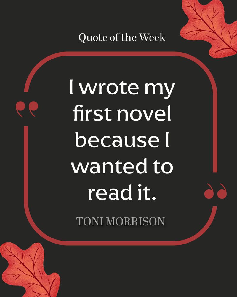 A black and red quote graphic framed by red oak leaves. The quote from Toni Morrison reads, "I wrote my first novel because I wanted to read it."