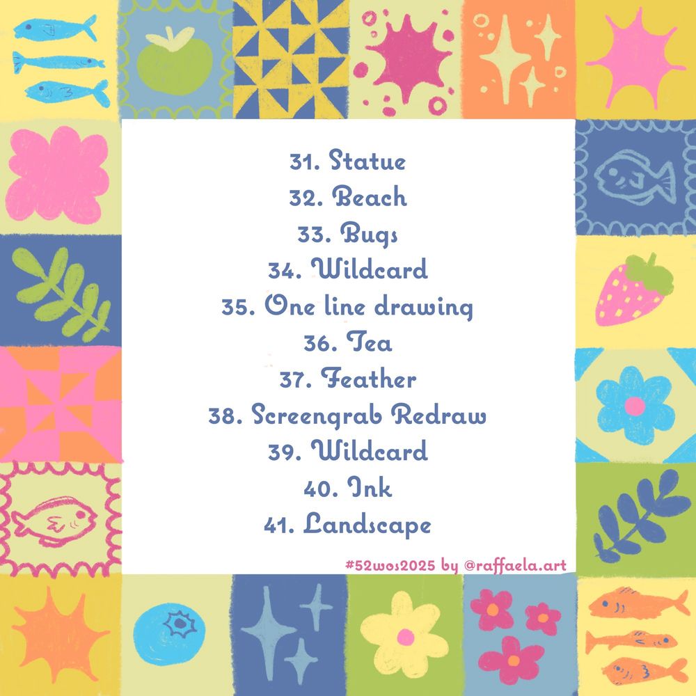 31. Statue
32. Beach
33. Bugs
34. Wildeard
35. One line drawing
36. Tea
37. Feather
38. Screengrab Redraw
39. Wildeard
40. Ink
41. Landscape
#52wos2025 by @raffaela.art
