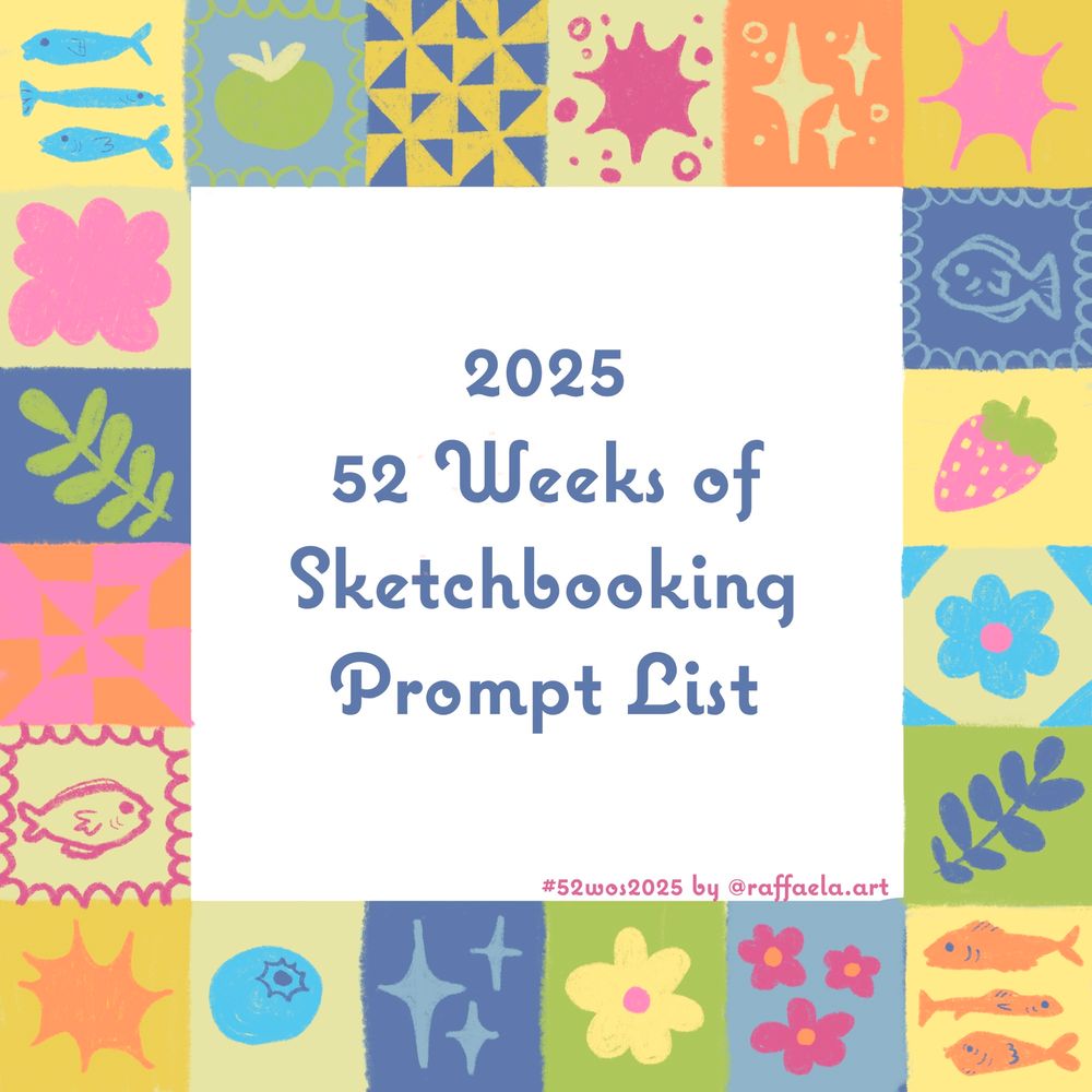 2025
52 Weeks of Sketchbooking
Prompt List
#52wos2025 by @raffaela.art