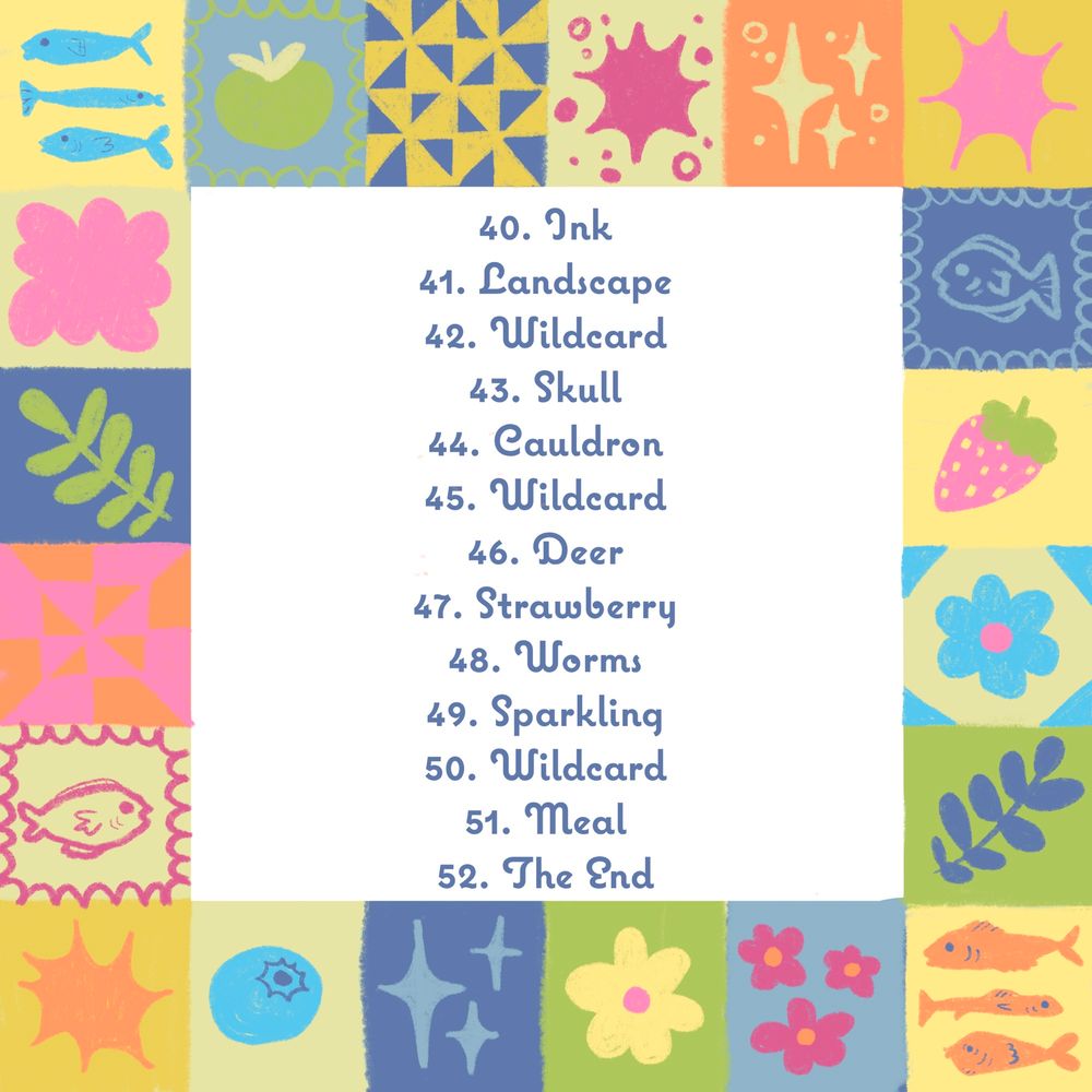 40. Ink
41. Landscape
42. Wildeard
43. Skull
44. Cauldron
45. Wildeard
46. Deer
47. Strawberry
48. Worms
49. Sparkling
50. Wildcard
51. Meal
52. The End

52 Weeks of Sketchbooking by raffaela art