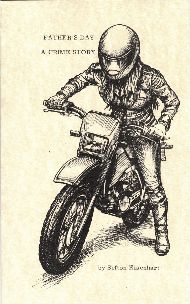 Book cover showing a young woman in a biker outfit wearing a visor-helmet and sitting on a dirt bike. The words “FATHER’S DAY” and “A CRIME STORY” are to the left of the helmet, and the words “by Sefton Eisenhart” is below the dirt bike. 