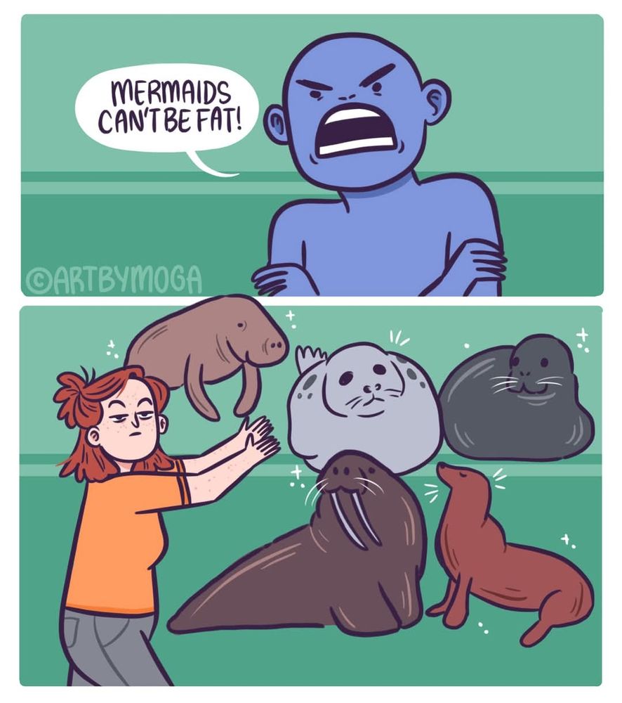 Illustration by @artbymoga

An angry blue bald man says Mermaids can't be fat

Below, a white woman wirh shoulder length red hair wearing an orange shirt and grey pants points to a walrus, a manatee, and several various sea lions/seals, in refutation of his theory. 