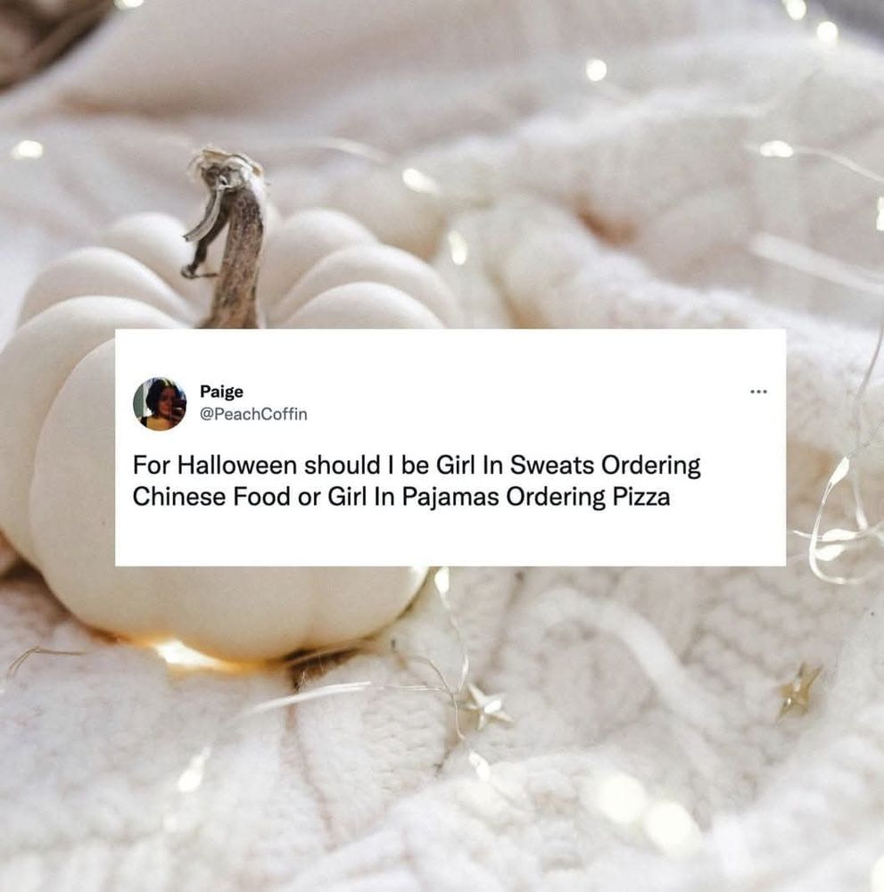 A background photo of a cozy white blanket with a white pumpkin and string lights with a post by Paige (@peachcoffin)that reads for Halloween should I be Girl in Sweats Ordering Chinese Food or Girl In Sweats Ordering Pizza