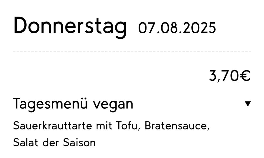 Tagesmenü vegan
Sauerkrauttarte mit TofuBratensauceSalat der Saison