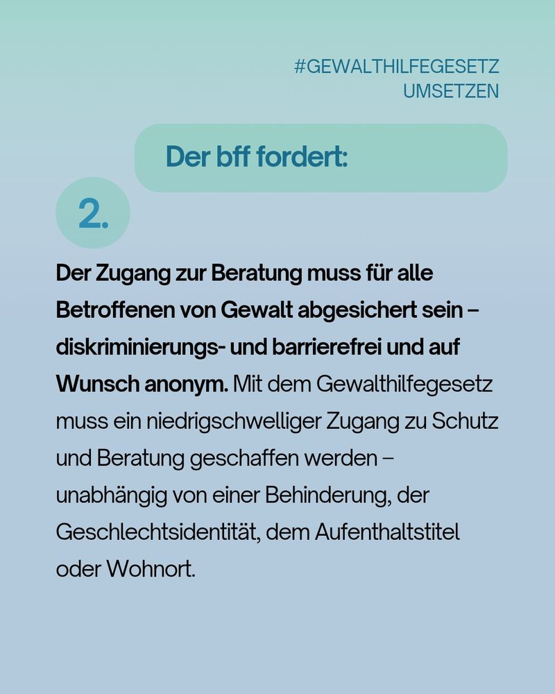 Textgrafik mit der Forderung des bff: Alle Betroffenen von Gewalt müssen diskriminierungsfrei, barrierefrei und auf Wunsch anonym Zugang zu Schutz und Beratung haben – unabhängig von Behinderung, Geschlechtsidentität, Aufenthaltstitel oder Wohnort.