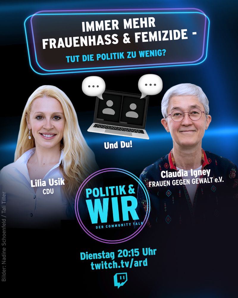 Ankündigung der Sendung "Politik & Wir" zum Thema "Immer mehr Frauenhass & Femizide - tut die Politik zu wenig?" Die Sendung läuft am Dienstag, 27.5., auf dem Kanal twitch.tv/ard, es diskutieren Lilia Usik (CDU) und Claudia Igney (bff).