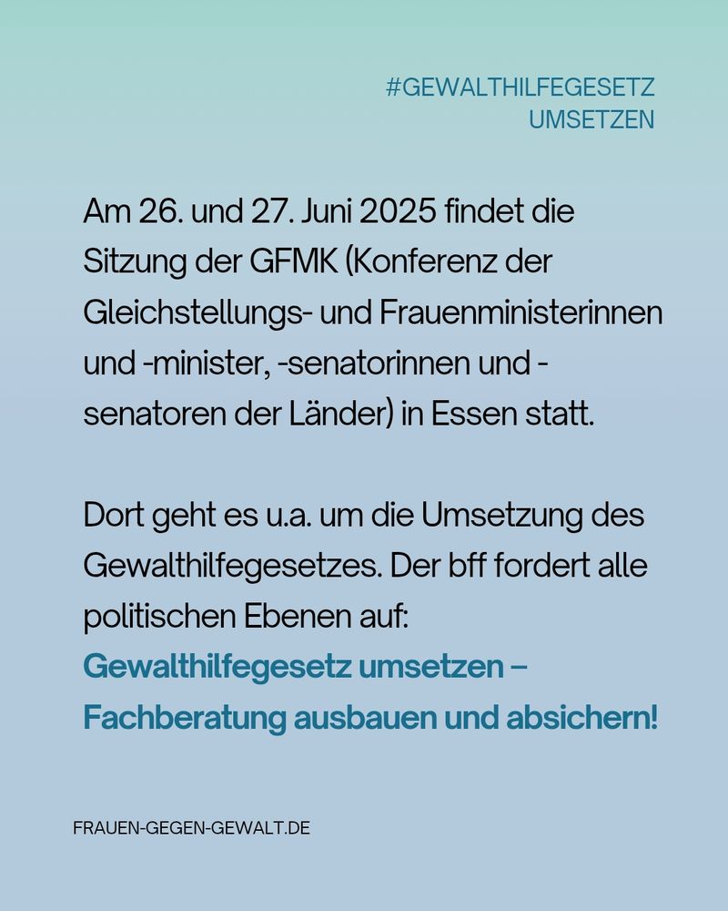 Grafik mit dem Hinweis auf die GFMK am 26. und 27. Juni 2025 in Essen. Im Zentrum steht die Forderung des bff: "Gewalthilfegesetz umsetzen – Fachberatung ausbauen und absichern!"
