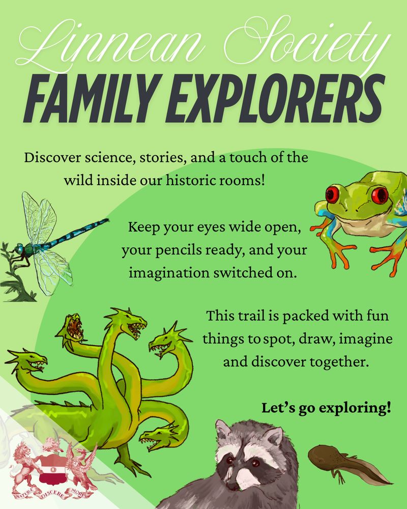 Green graphic with illustrations of animals surrounding the text: "Linnean Society Family Explorers. Discover science, stories, and a touch of the wild inside our historic rooms! Keep your eyes wide open, your pencils ready, and your imagination switched on. This trail is packed with fun things to spot, draw, imagine and discover together. Let's go exploring!".