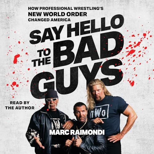 Audiobook cover of Say hello to the bad guys by Mark Raimondi, showing Hulk Hogan, Scott Hall and Kevin Nash in their nWo gear