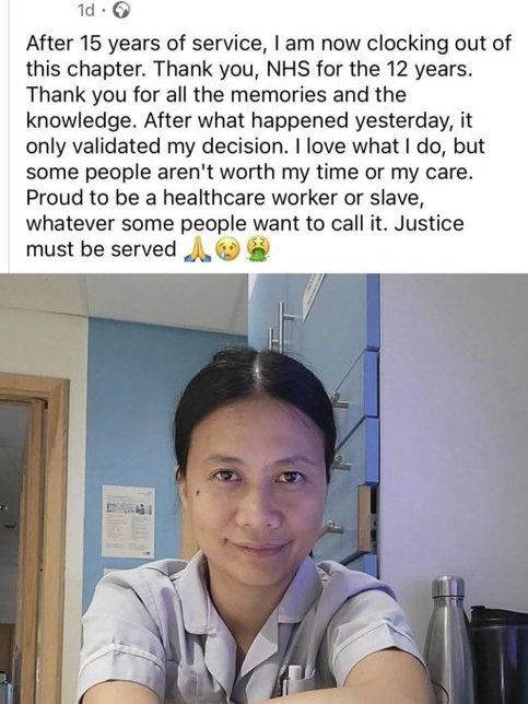 1d • After 15 years of service, I am now clocking out of this chapter. Thank you, NHS for the 12 years. Thank you for all the memories and the knowledge. After what happened yesterday, it only validated my decision. I love what I do, but some people aren't worth my time or my care. Proud to be a healthcare worker or slave, whatever some people want to call it. Justice must be served