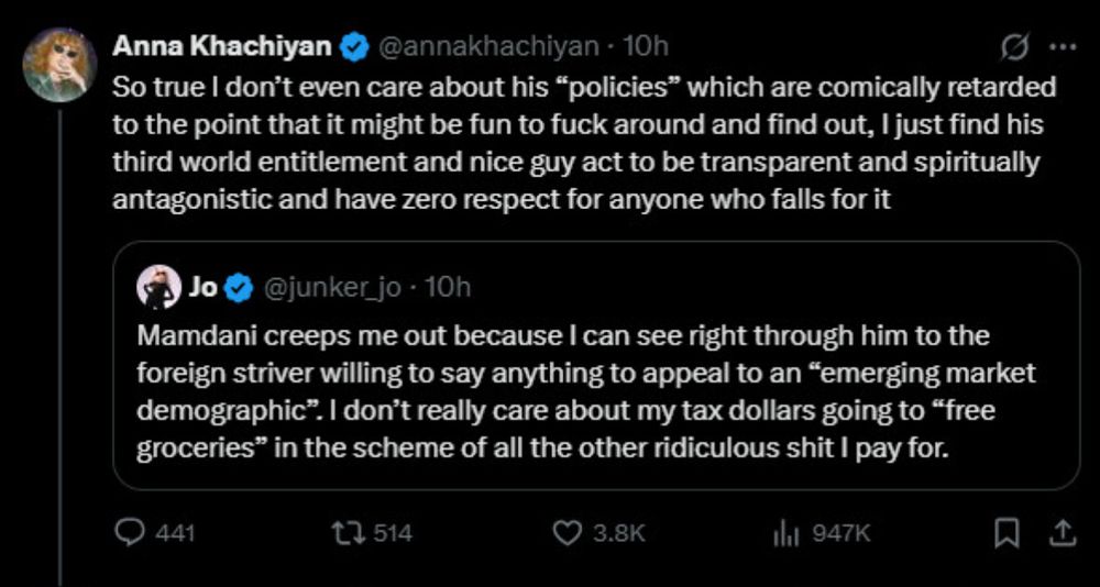 So true I don't even care about his "policies" which are comically retarded to the point that it might be fun to fuck around and find out, I just find his third world entitlement and nice guy act to be transparent and spiritually antagonistic and have zero respect for anyone who falls for it
•..
Jo
@junker_jo • 10h
Mamdani creeps me out because I can see right through him to the foreign striver willing to say anything to appeal to an "emerging market demographic". I don't really care about my tax dollars going to "free groceries" in the scheme of all the other ridiculous shit I pay for.