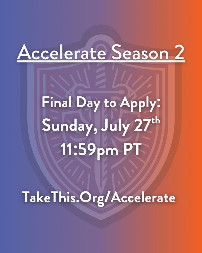 Purple and orange background. The Accelerate logo (a stylized Take This sword and shield) is transparent but visible in the background. White text across the image reads: Accelerate Season 2. Final day to apply: Sunday, July 27, 11:59pm pacific time. Take this dot org slash accelerate