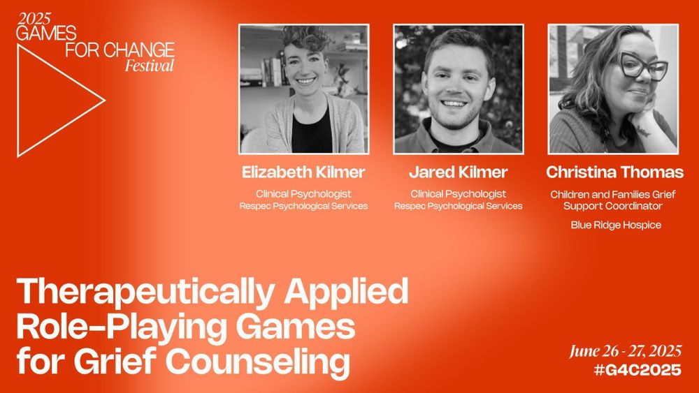 2025 Games for Change Festival. Therapeutically Applied Role-Playing Games for Grief Counseling. A black and white headshot of Elizabeth Kilmer, Clinical Psychologist at Respec Psychological Services; Jared Kilmer, Clinical Psychologist at Respec Psychological Services; and Christina Thomas, Children and Families Grief Support Coordinator at Blue Ridge Hospice. 