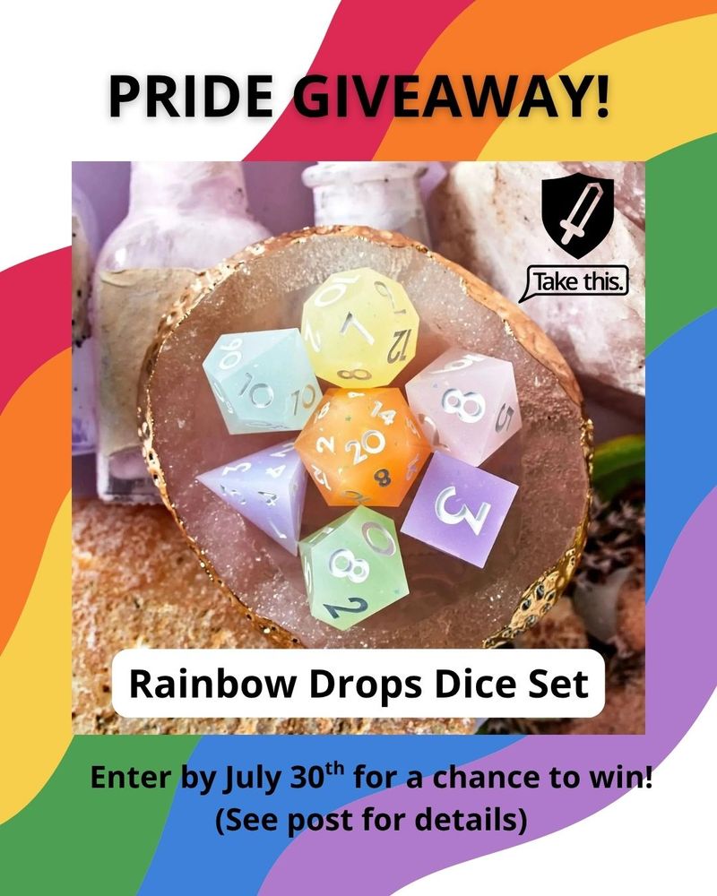 A squiggly rainbow spans across the background diagonally. In the center, a picture of a set of 7 Rainbow Drops polyhedral dice from Dispel Dice. The dice are a pastel rainbow of colors sitting on a broken open geode. Other crystals and stones are visible behind the dice. Text on the image reads "Pride Giveaway! Enter by July 30th for a chance to win. See post for details."