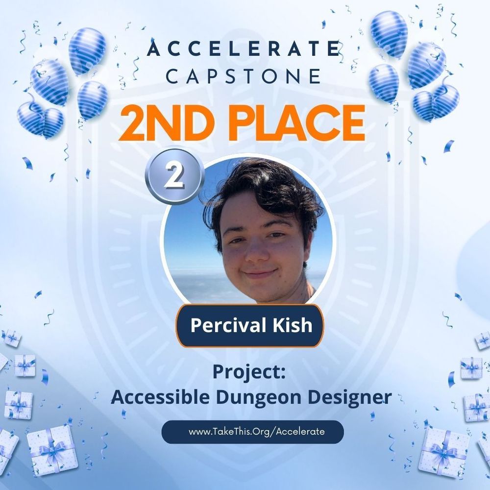 A festive blue background with balloons and confetti. In the center, a 2nd place silvery blue medal next to a headshot of Percival Kish. Text above and below the headshot reads, Accelerate capstone 2nd place, project: Accessible Dungeon Designer, take this dot org slash accelerate