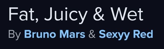 Fat, Juicy & Wet
By Bruno Mars & Sexxy Red