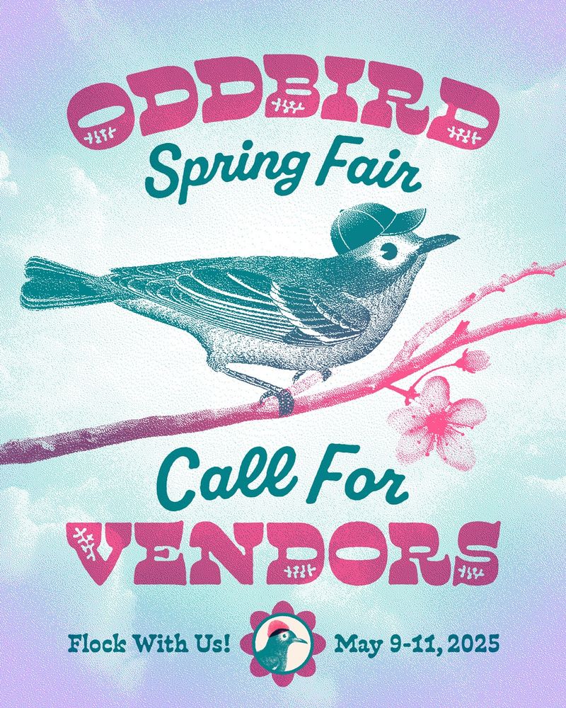 A pink and teal graphic featuring a stylized bird wearing a baseball cap, on a pink cherry blossom branch. The text on the graphic reads: “OddBird Spring Fair: Call for Vendors! Flock with us! May 9-11, 2025”