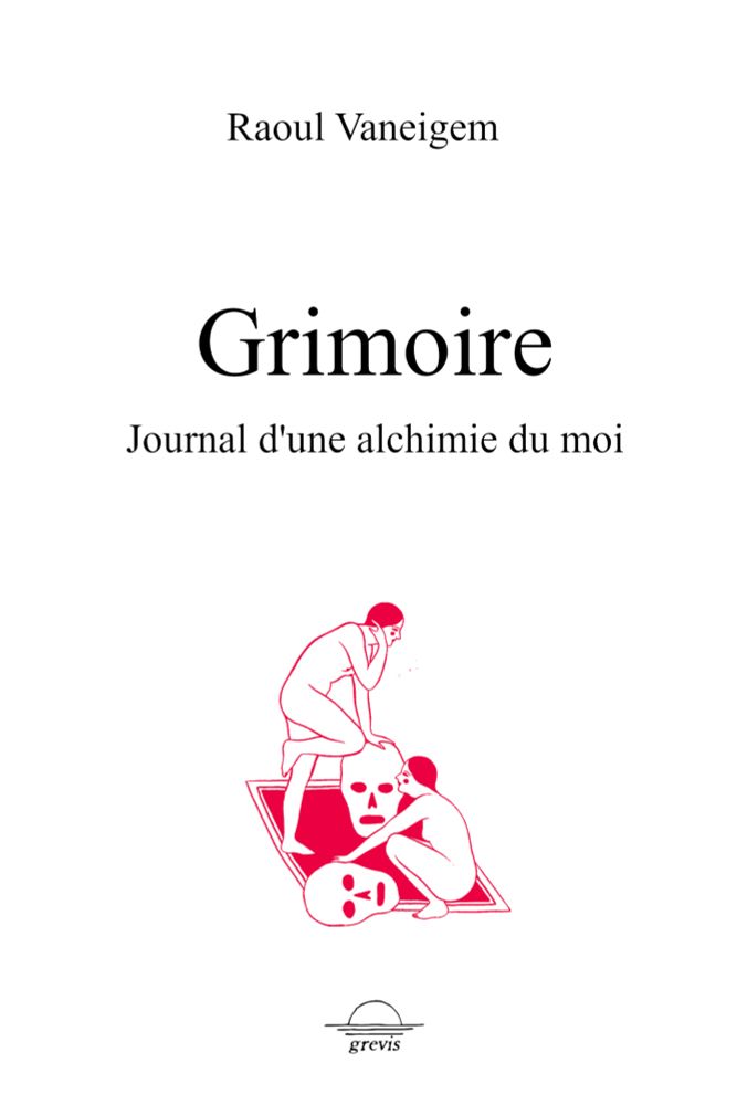 Couverture du livre de Raoum Vaneigem
"Grimoire
Journal d'une alchimie du moi"
Illustration de Vincent Denis montrant deux individus, nus, de profil, s'appuyer sur des cranes