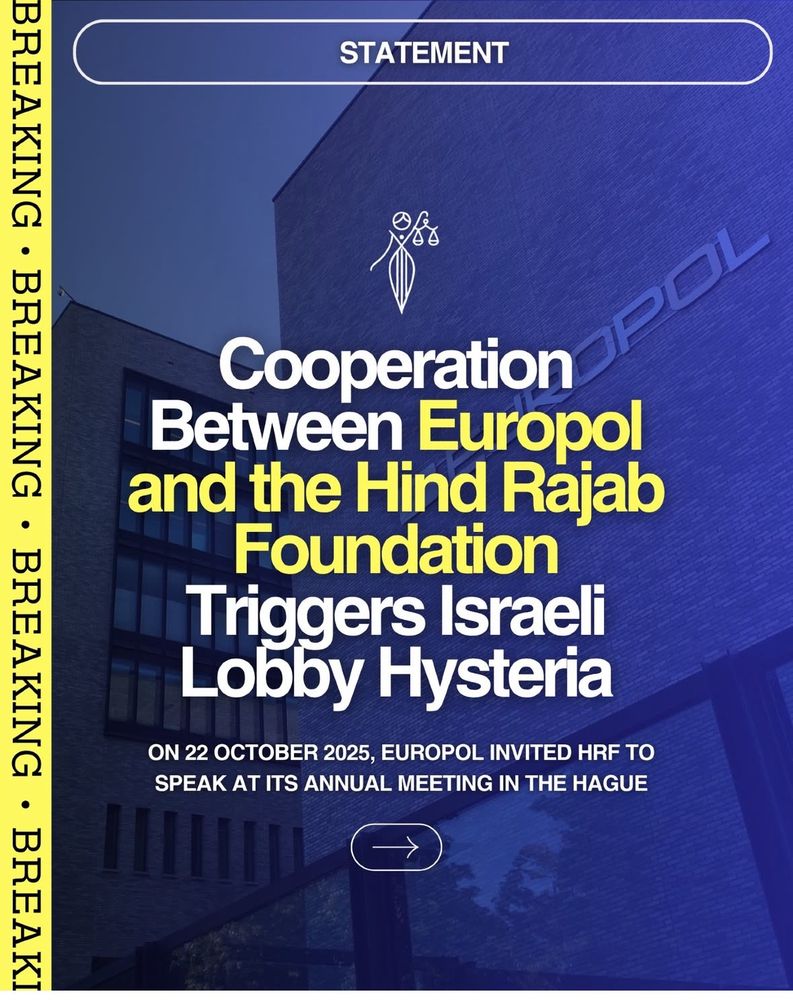 Cooperation
Between Europol and the Hind Rajab
Foundation
Triggers Israeli Lobby Hysteria
ON 22 OCTOBER 2025, EUROPOL INVITED HRF TO SPEAK AT ITS ANNUAL MEETING IN THE HAGUE