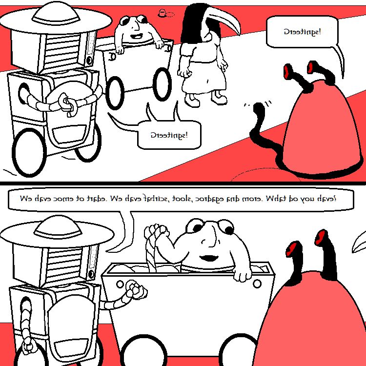 part 15
panel 1: 
A cloaked figure peeping with red eyes on black eyestalks is peeping out from a hole in the ground, waves a black tendril and says "Greetings!" The text here is written backwards in a different font and then mirrored to represent a different language is being spoken. good thing there's alt text so you know what's going on, huh?

Millie, Geo and Becca say "Greetings!" in the same twisted text in return, indicating they know at least some of this person's language.

panel 2:
Millie says, still in the other language, "We have come to trade. We have fabrics, tools, cordage and more. What do you have?" as she gestures toward geo, who holds up a length of rope from the cart. The trader looks on silently.
