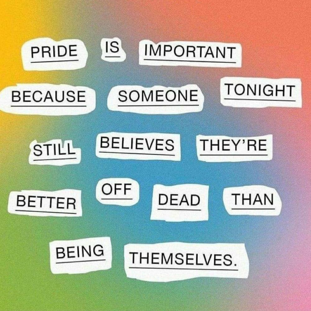Text: Pride is important because someone tonight still believes they're better off dead than being themselves.

Image: Rainbow gradient pattern behind the text. The text is on white panels with black underlined text, with each panel showing part of the gradient.