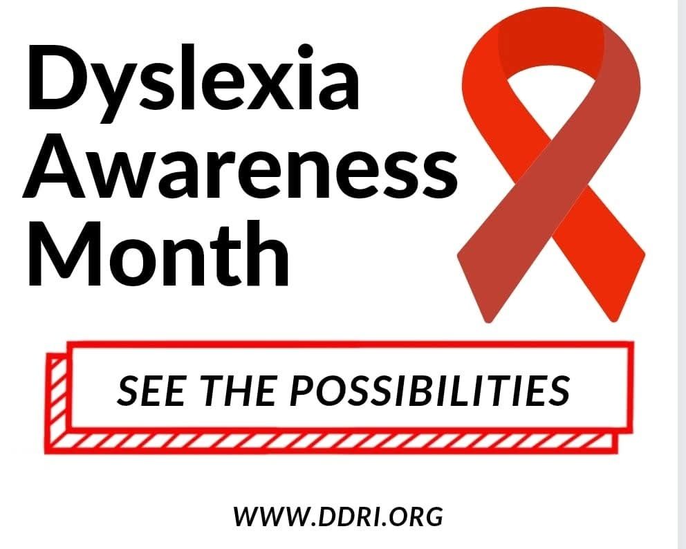 Black text that says dyslexia. Awareness month. See the possibilities visit ww.ddri.org giant red ribbon.