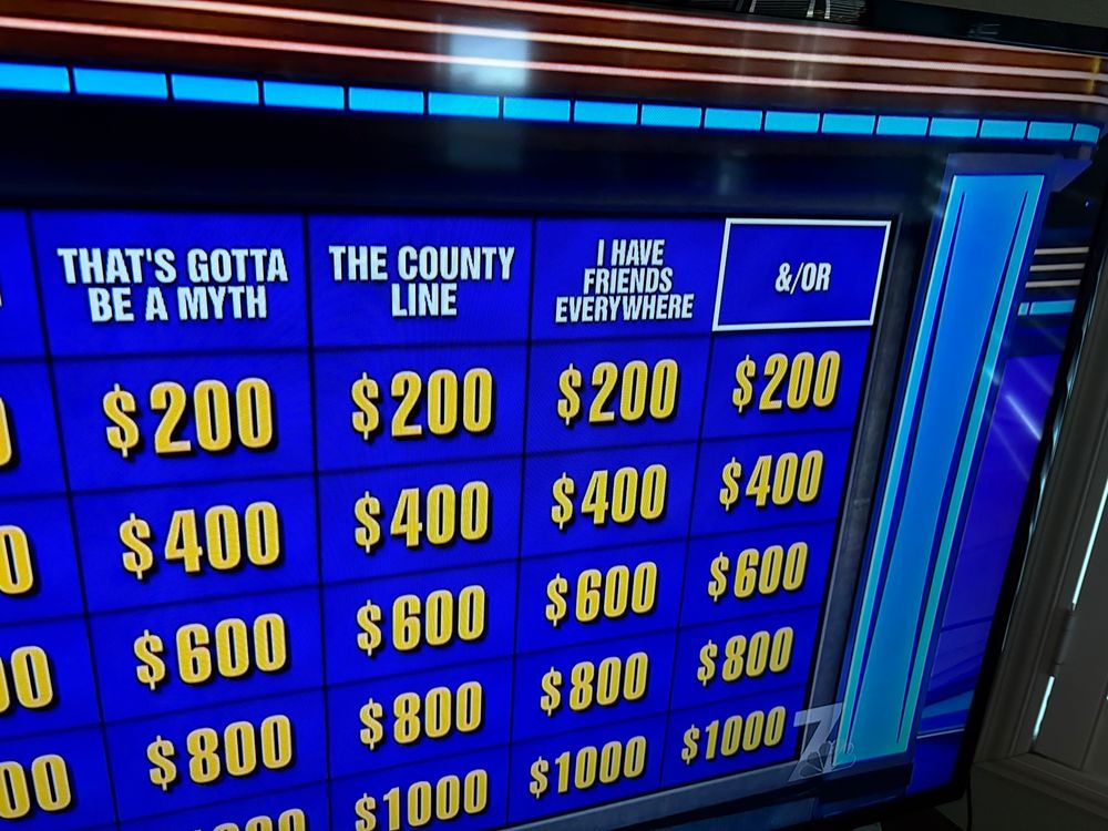 Jeopardy board categories. The last 2 categories  are:
I Have Friends Everywhere 
&/Or