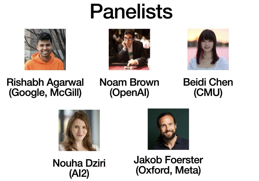 Panelist photos: Rishabh Agarwal (Google, McGill), Noam Brown (OpenAl), Beidi Chen (CMU), Nouha Dziri (AI2), Jakob Foerster (Oxford, Meta)